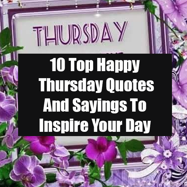 10 Top Happy Thursday Quotes And Sayings To Inspire Your Day