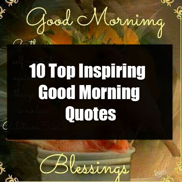 10 Top Inspiring Good Morning Quotes