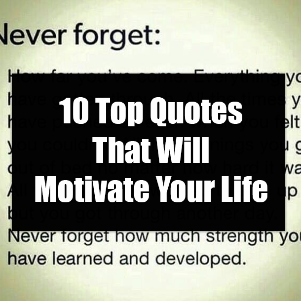 10 Top Quotes That Will Motivate Your Life