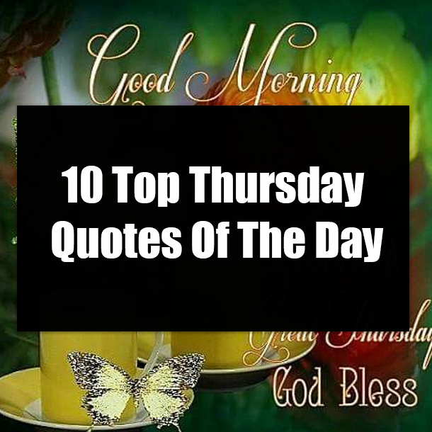 10 Top Thursday Quotes Of The Day