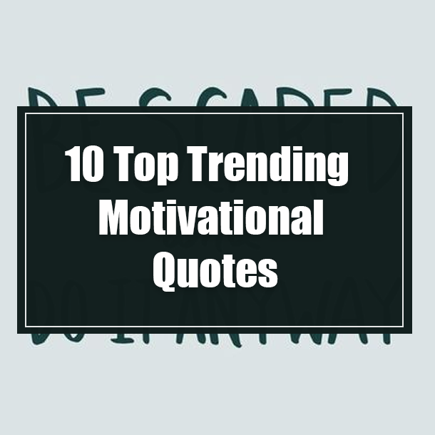 10 Top Trending Motivational Quotes