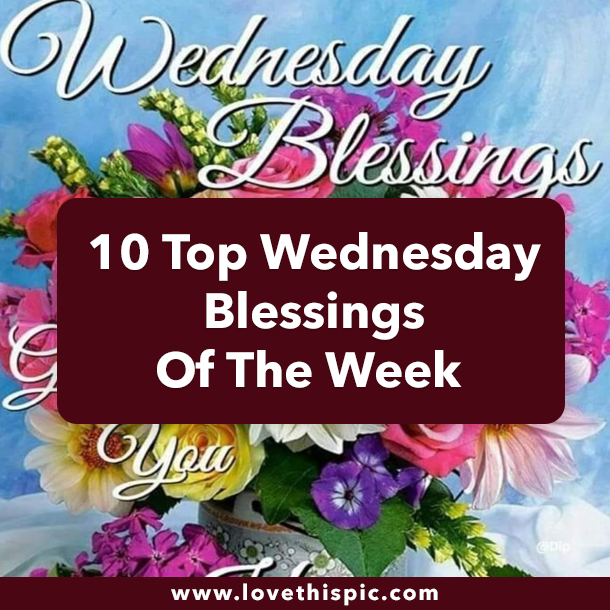 10 Top Wednesday Blessings Of The Week