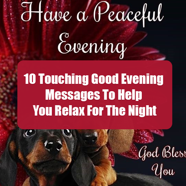 10 Touching Good Evening Messages To Help You Relax For The Night
