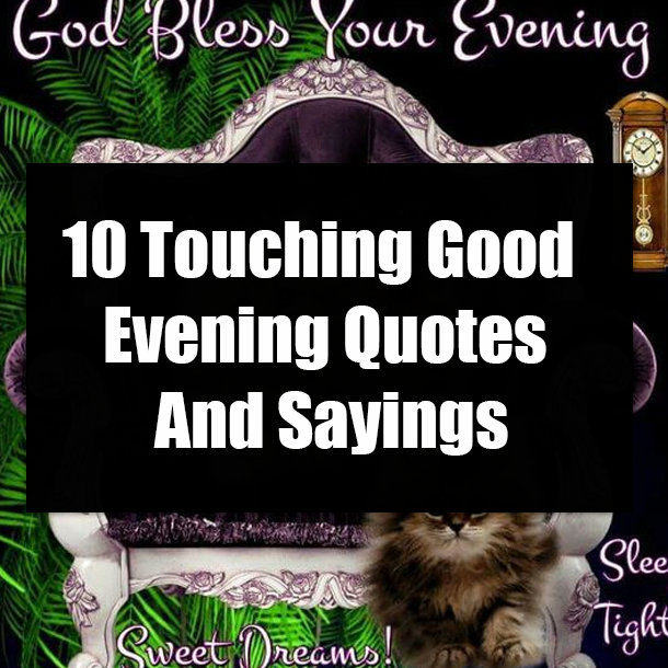 10 Touching Good Evening Quotes And Sayings