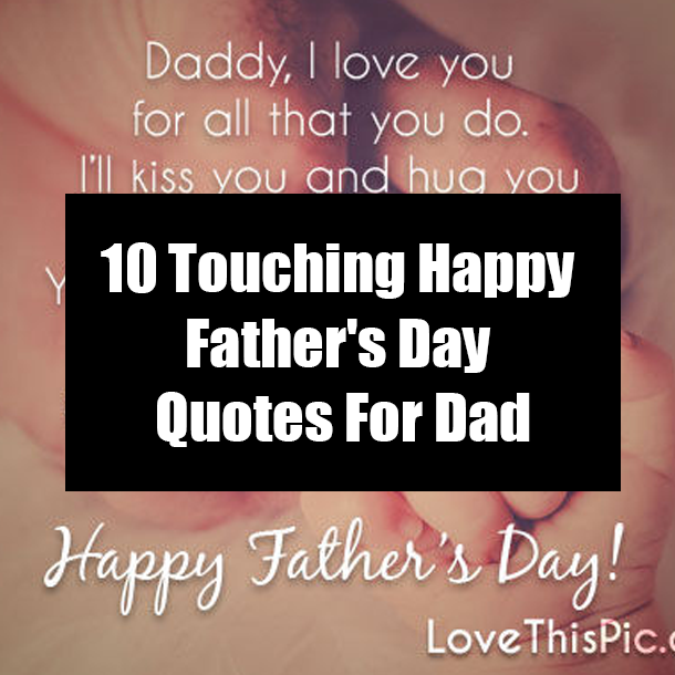 10 Touching Happy Father's Day Quotes For Dad