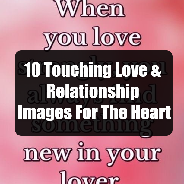 10 Touching Love & Relationship Images For The Heart