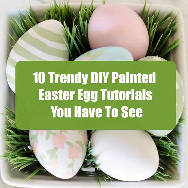 10 Trendy DIY Painted Easter Egg Tutorials You Have To See