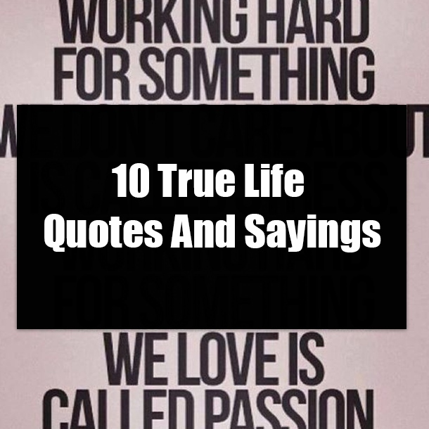 10 True Life Quotes And Sayings