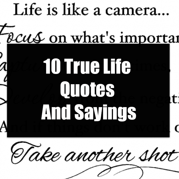 10 True Life Quotes And Sayings