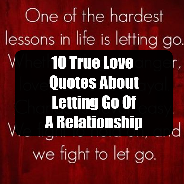 10 True Love Quotes About Letting Go Of A Relationship
