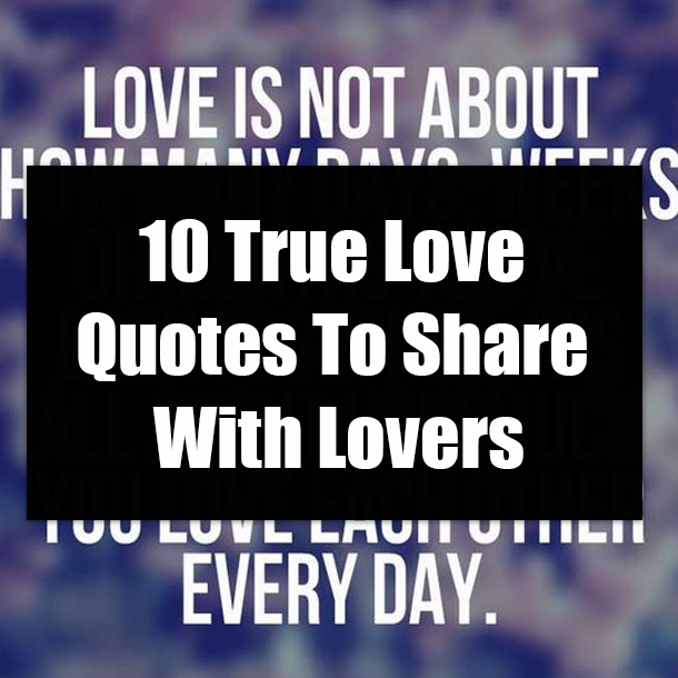 10 True Love Quotes To Share With Lovers