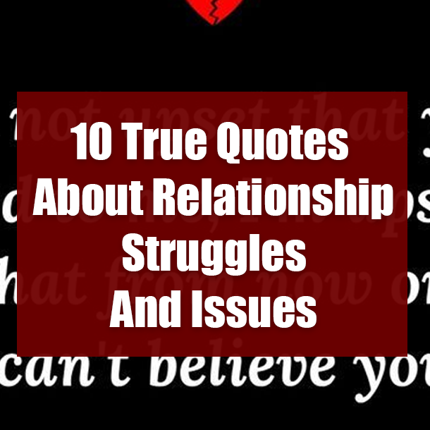 10 True Quotes About Relationship Struggles And Issues