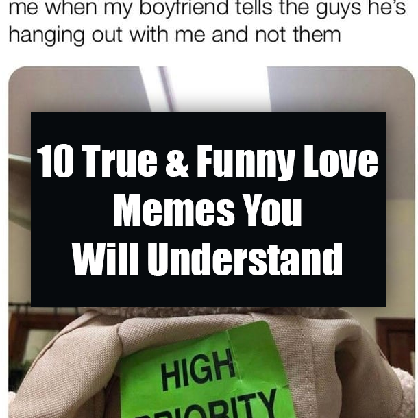 10 True & Funny Love Memes You Will Understand