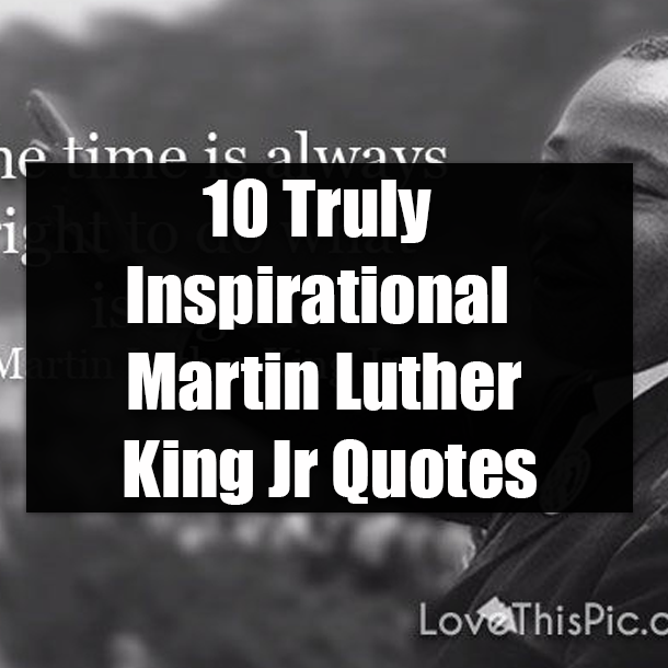 10 Truly Inspirational Martin Luther King Jr Quotes