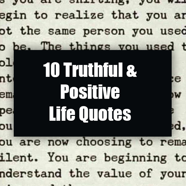 10 Truthful & Positive Life Quotes