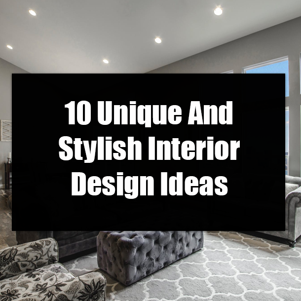 10 Unique And Stylish Interior Design Ideas