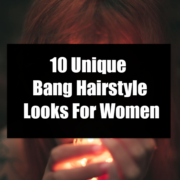 10 Unique Bang Hairstyles Looks For Women