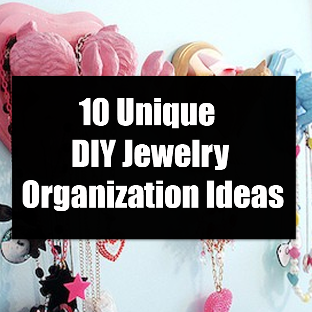 10 Unique DIY Jewelry Organization Ideas