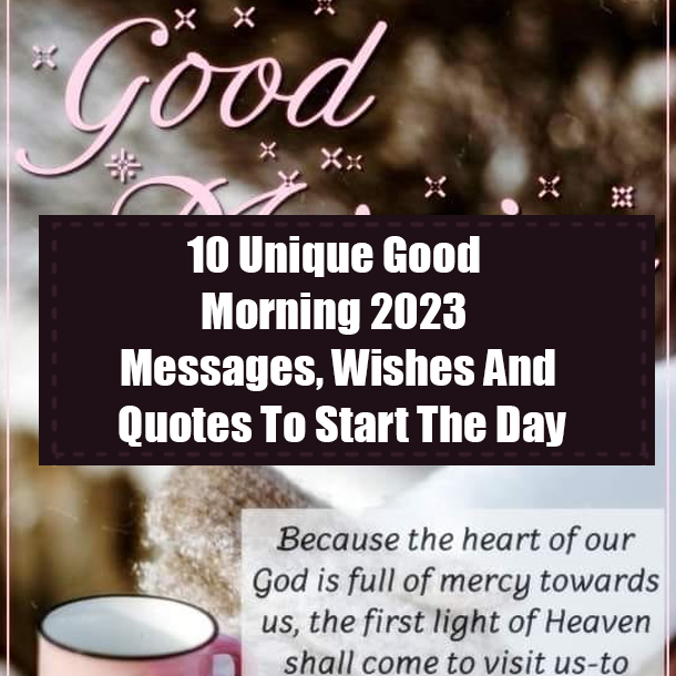 10 Unique Good Morning 2023 Messages, Wishes And Quotes To Start The Day