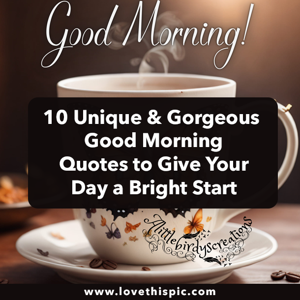 10 Unique & Gorgeous Good Morning Quotes to Give Your Day a Bright Start