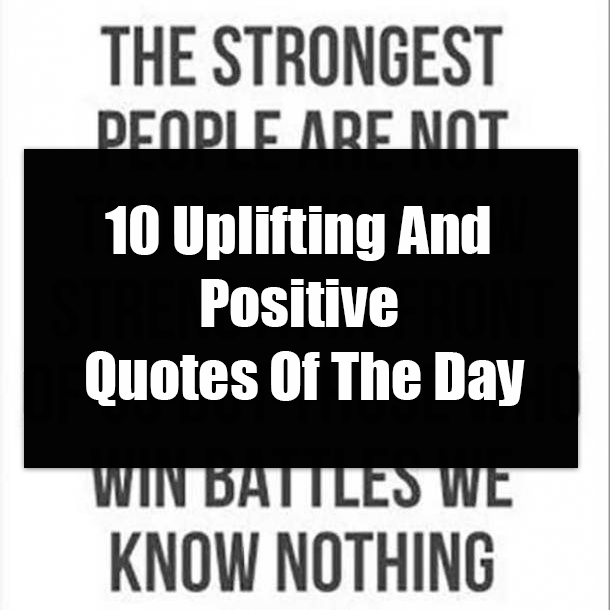 10 Uplifting And Positive Quotes Of The Day