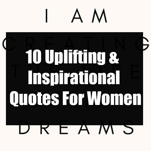 10 Uplifting & Inspirational Quotes For Women
