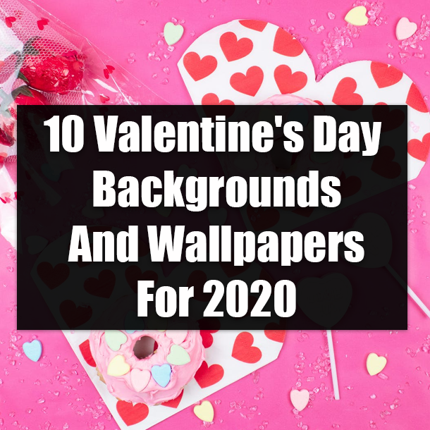 10 Valentine's Day Backgrounds And Wallpapers For 2020