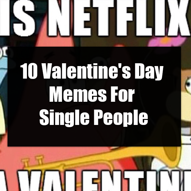 10 Valentine's Day Memes For Single People