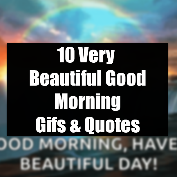 10 Very Beautiful Good Morning Gifs & Quotes