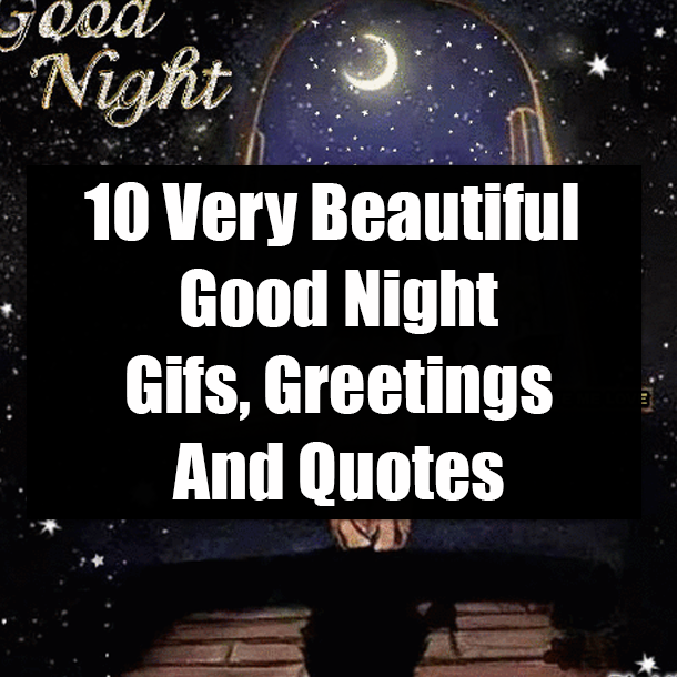 10 Very Beautiful Good Night Gifs, Greetings And Quotes