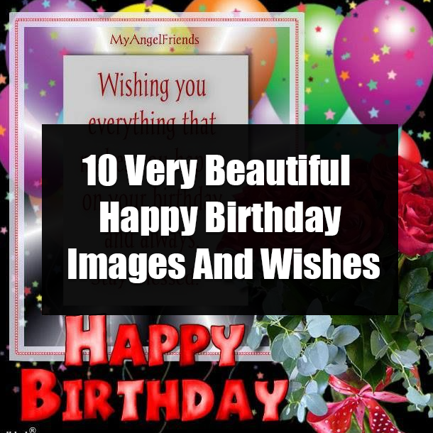 10 Very Beautiful Happy Birthday Images And Wishes