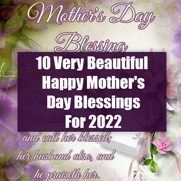 10 Very Beautiful Happy Mother's Day Blessings For 2022