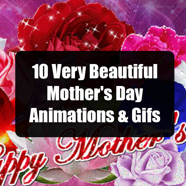 10 Very Beautiful Mother's Day Animations & Gifs