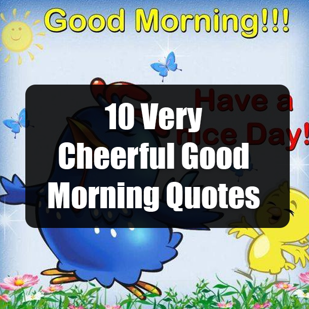 10 Very Cheerful Good Morning Quotes