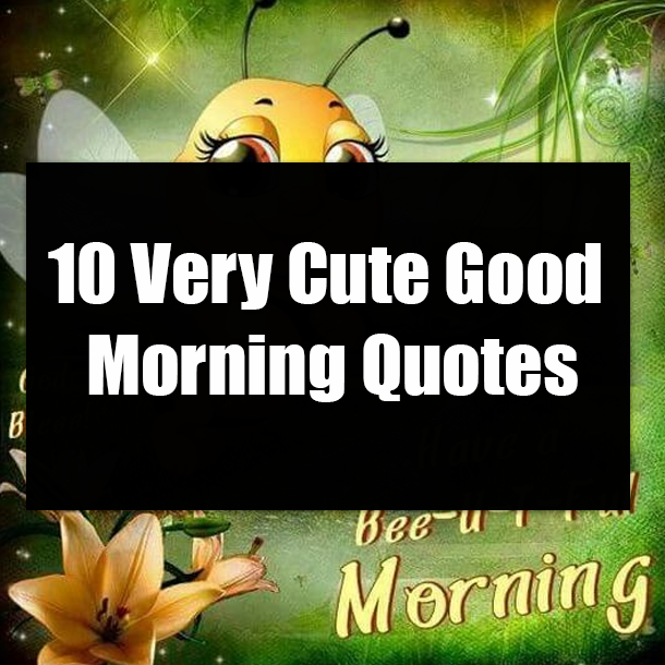 10 Very Cute Good Morning Quotes