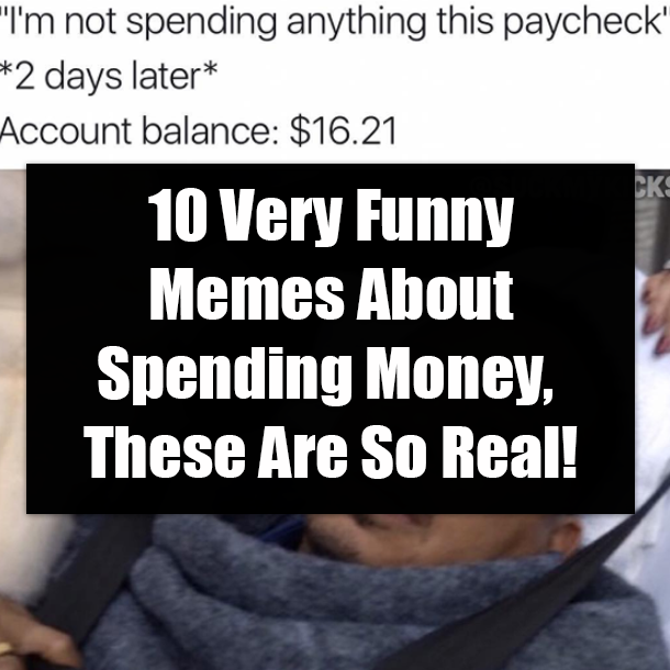 10 Very Funny Memes About Spending Money, These Are So Real!