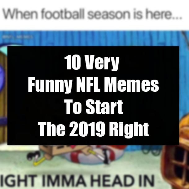 10 Very Funny NFL Memes To Start The 2019 Right