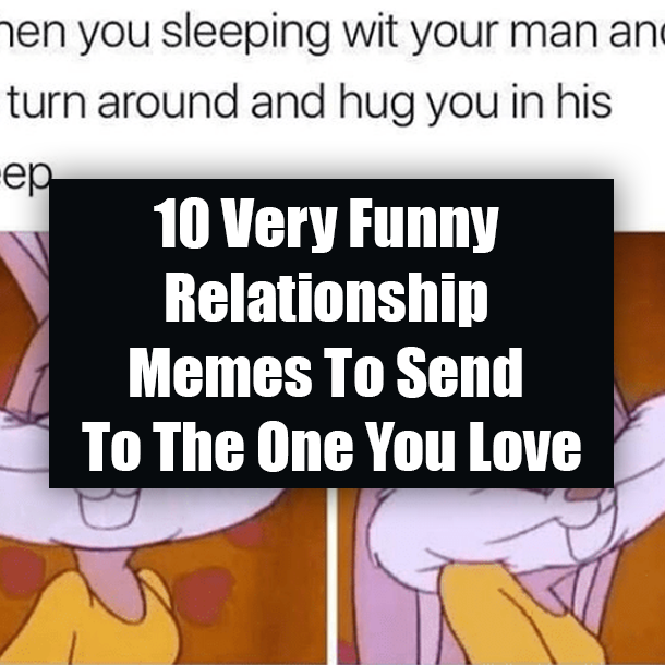 10 Very Funny Relationship Memes To Send To The One You Love
