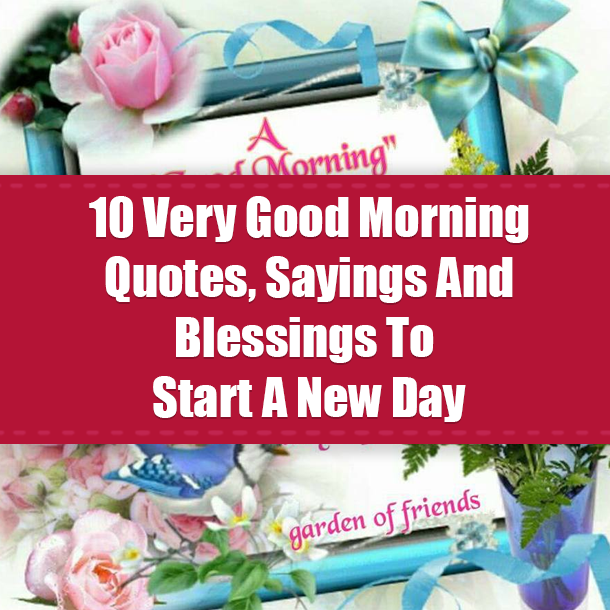 10 Very Good Morning Quotes, Sayings And Blessings To Start A New Day
