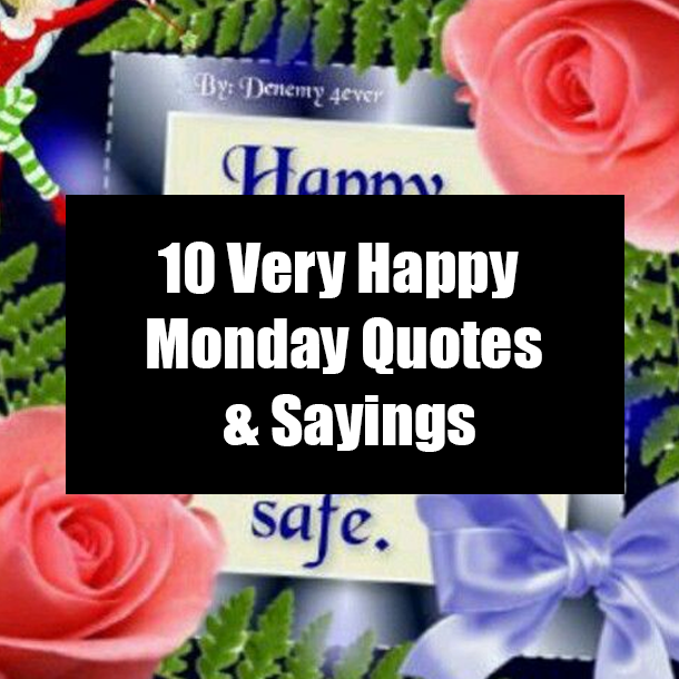 10 Very Happy Monday Quotes & Sayings