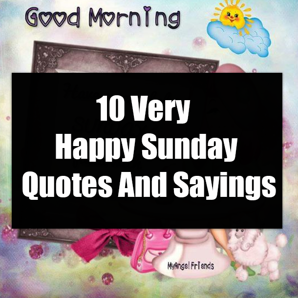 10 Very Happy Sunday Quotes And Sayings