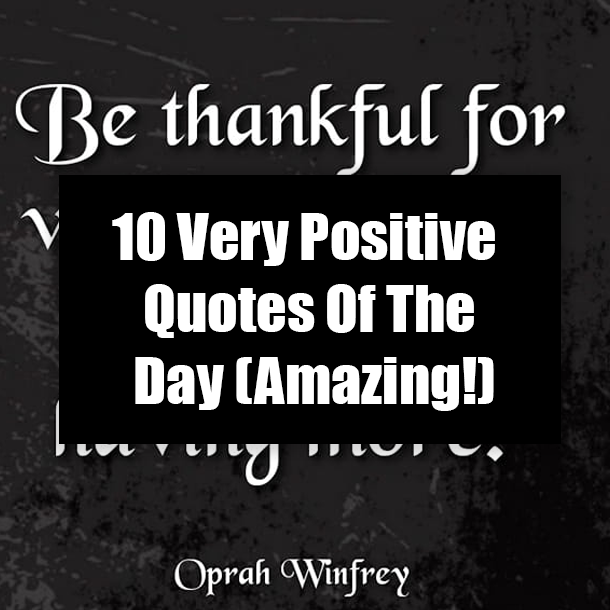 10 Very Positive Quotes Of The Day (Amazing!)