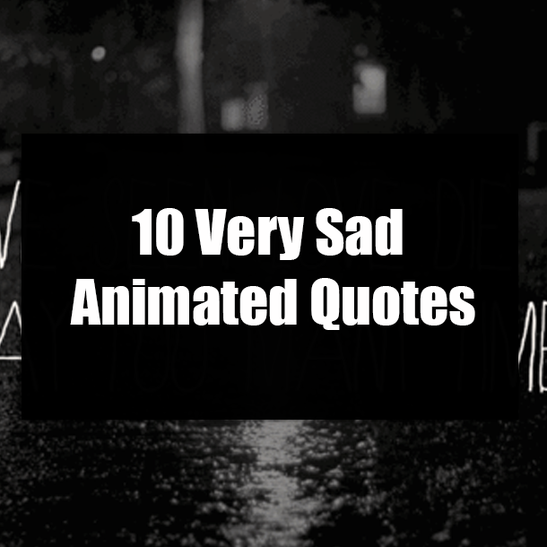 10 Very Sad Animated Quotes