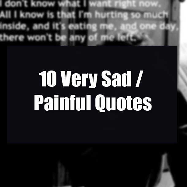 10 Very Sad / Painful Quotes