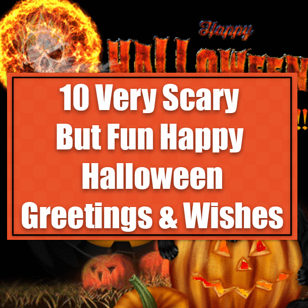 10 Very Scary But Fun Happy Halloween Greetings & Wishes