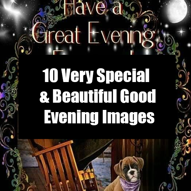 10 Very Special & Beautiful Good Evening Images