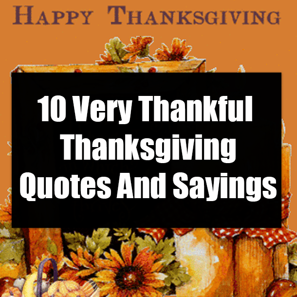 10 Very Thankful Thanksgiving Quotes And Sayings