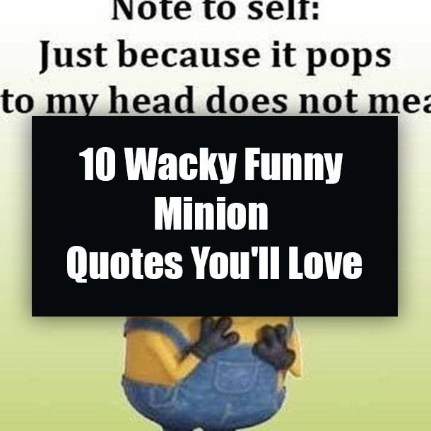 10 Wacky Funny Minion Quotes You'll Love