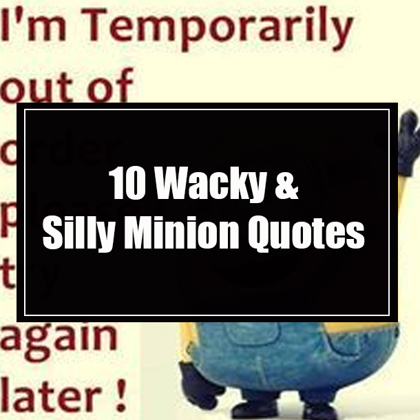 10 Wacky & Silly Minion Quotes