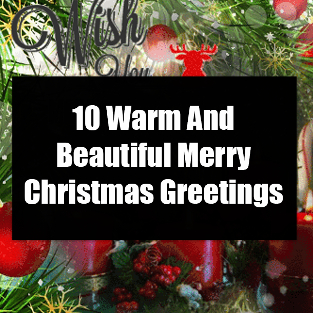 10 Warm And Beautiful Merry Christmas Greetings